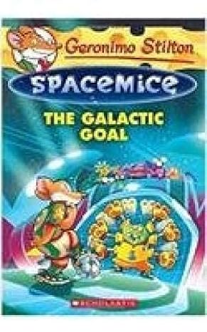 GERONIMO STILTON - SPACEMICE#04 THE GALACTIC GOAL