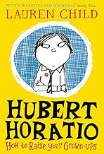 Hubert Horatio: How to Raise Your Grown-Ups
